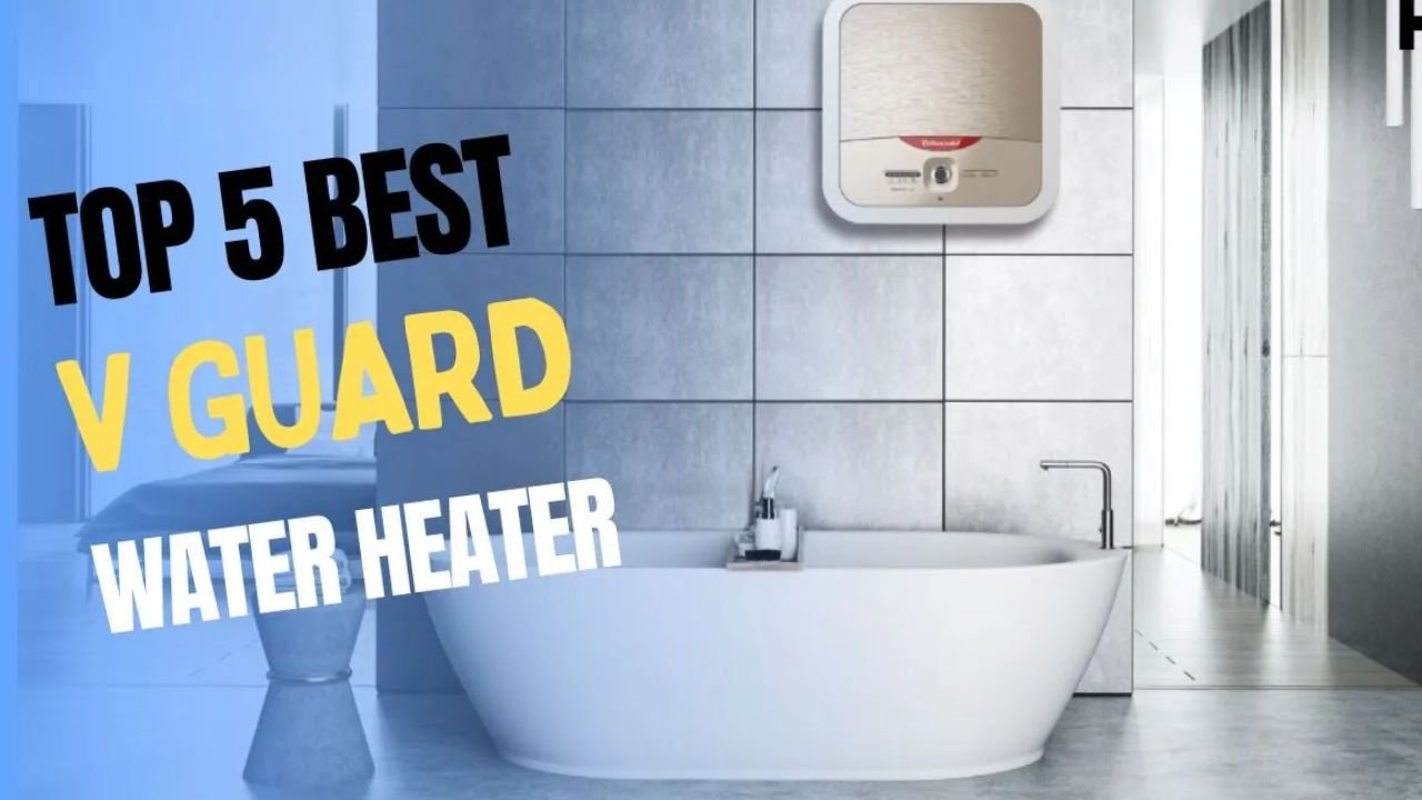 Best V-Guard Water Heaters: Top Picks to Beat the Cold this Winter